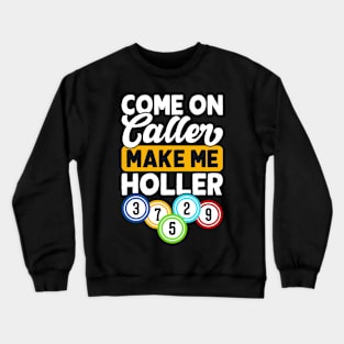 Come On  Caller Make Me Holler T shirt For Women Crewneck Sweatshirt